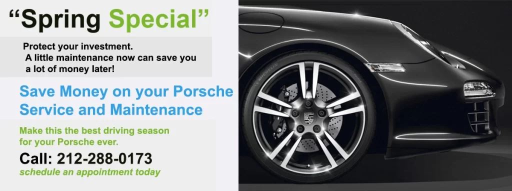 Spring Savings on Porsche service from Porsche-Repair-NYC, the #1 NYC dealer alternative for Porsche service, maintenance and repairs. Let us help you start the Porsche driving season right. Call us today, we do Porsche service right.